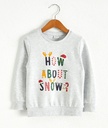 How about snow Sweatshirt